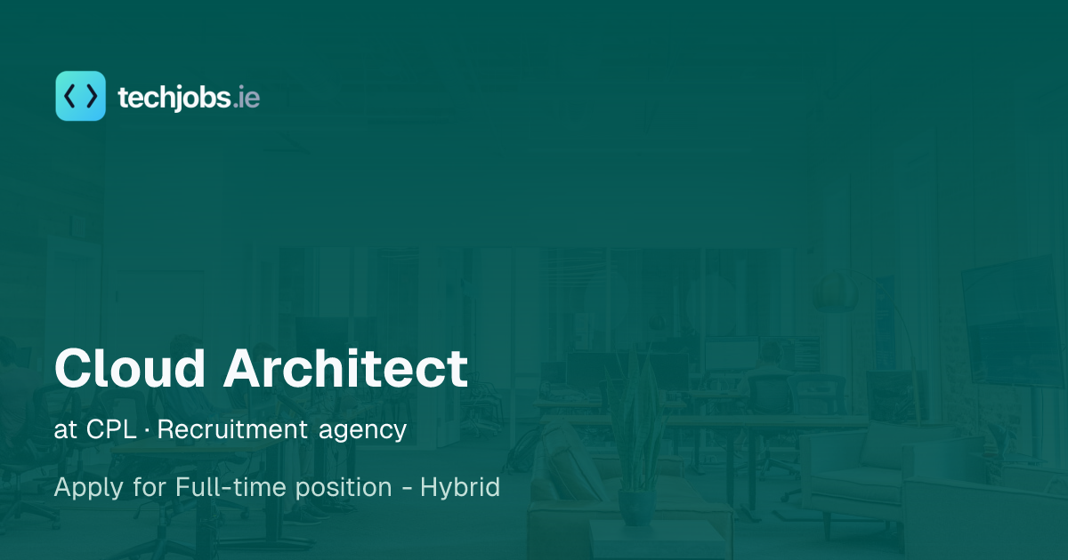 Cloud Architect at CPL · Recruitment agency | TechJobs.ie