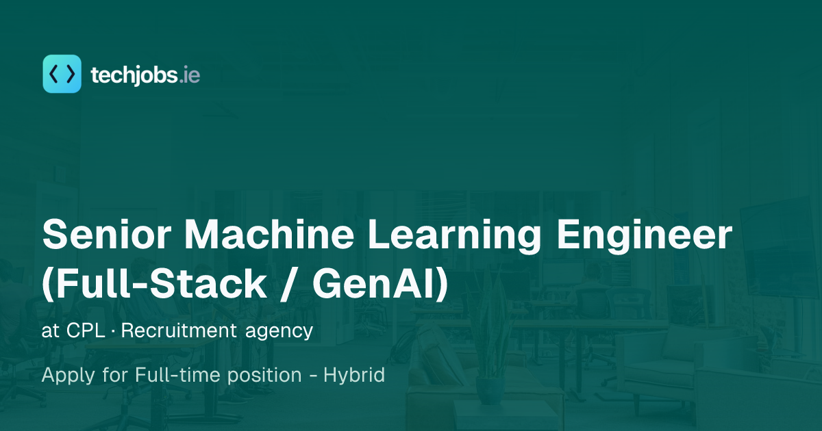 Senior Machine Learning Engineer (Full-Stack / GenAI) at CPL ...